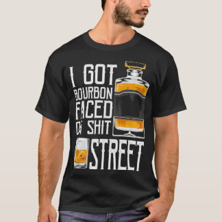 I Got Bourbon Faced street  Whiskey & Bourbon drin T-shirt