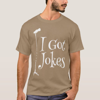 I Got Jokes Improv Stand Up Comedian Funny Microph T-shirt