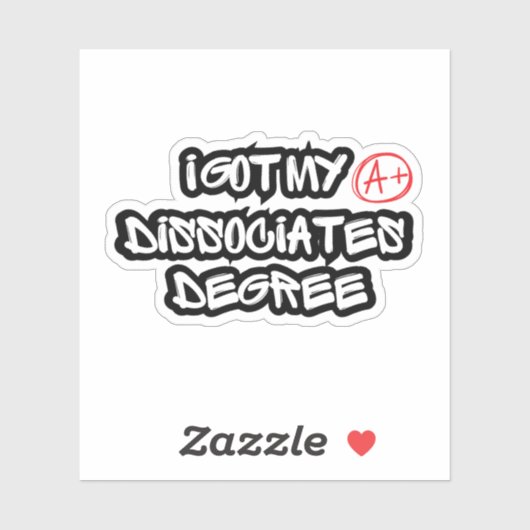 I Got My Dissociates Degree Sticker (Vel)