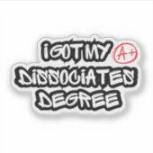 I Got My Dissociates Degree Sticker (Voorkant)