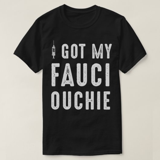 I Got My Fauci Ouchie Dr Fauci T-shirt (Design voorkant)