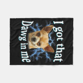 I Got That Dawg In Me Funny Dog Chihuahua Lovers M Fleece Deken (Voorkant (Horizontaal))