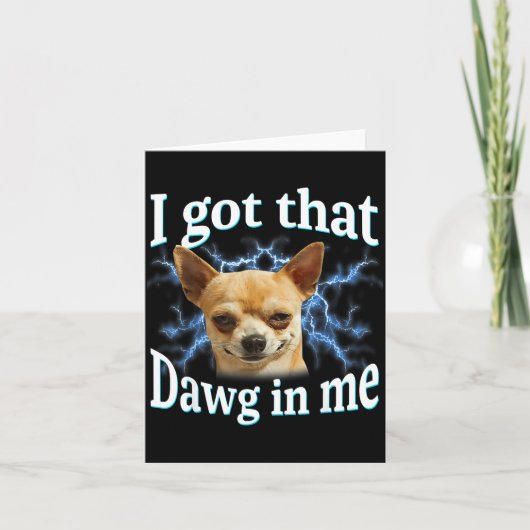 I Got That Dawg In Me Funny Dog Chihuahua Lovers M Kaart (Voorkant)