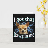 I Got That Dawg In Me Funny Dog Chihuahua Lovers M Kaart (Gele Bloem)