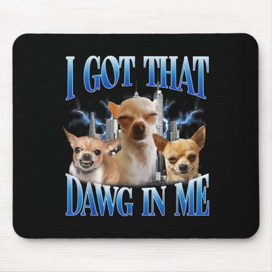 I Got That Dawg In Me Funny Dog Chihuahua Lovers M Muismat (Voorkant)