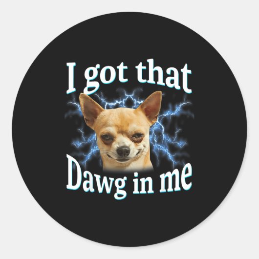 I Got That Dawg In Me Funny Dog Chihuahua Lovers M Ronde Sticker (Voorkant)
