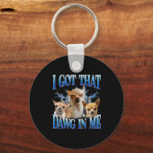 I Got That Dawg In Me Funny Dog Chihuahua Lovers M Sleutelhanger (Voorkant)