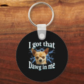 I Got That Dawg In Me Funny Dog Chihuahua Lovers M Sleutelhanger (Voorkant)