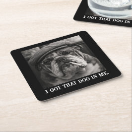 I Got That Dog In Me Custom Funny Dog Picture Gift Kartonnen Onderzetters