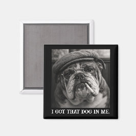 I Got That Dog In Me Custom Funny Dog Picture Gift Magneet