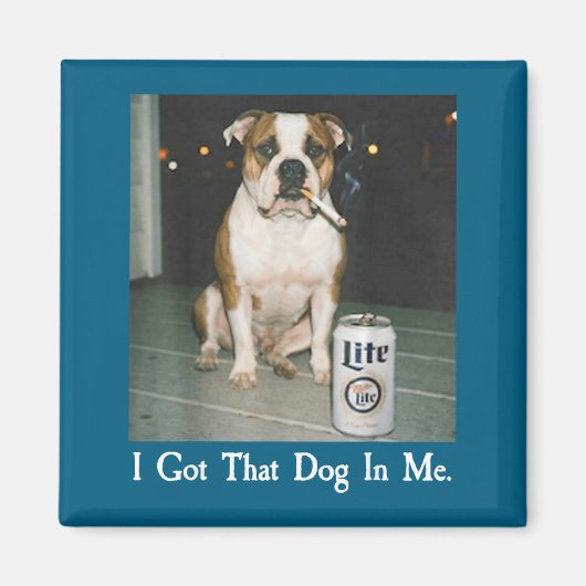 I Got That Dog In Me Funny Bulldog Smoking Beer Do Magneet (Voorkant)