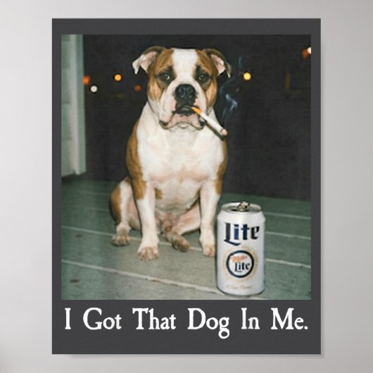 I Got That Dog In Me Funny Bulldog Smoking Beer Do Poster (Voorkant)