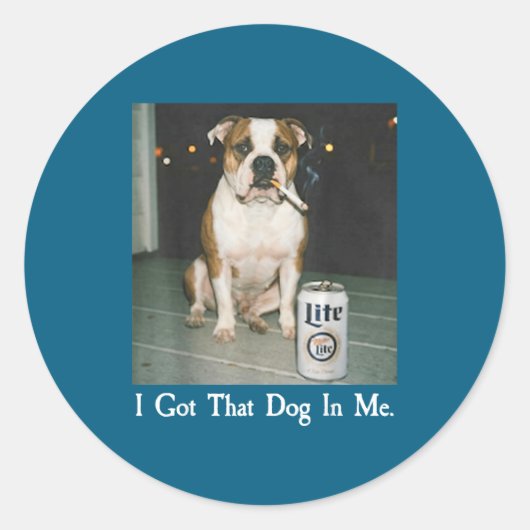 I Got That Dog In Me Funny Bulldog Smoking Beer Do Ronde Sticker (Voorkant)