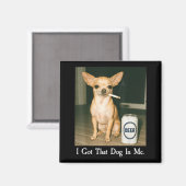 I Got That Dog In Me Funny Chihuahua Smoking Beer  Magneet (Voorkant / Achterkant)