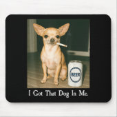 I Got That Dog In Me Funny Chihuahua Smoking Beer Muismat (Voorkant)