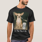 I Got That Dog in Me Funny Chihuahua Smoking Beer T-shirt (Voorkant)