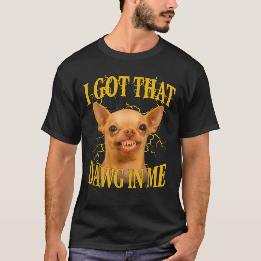 I Got That Dog In Me Funny Dog Bootleg Funny 90s M T-shirt (Voorkant)