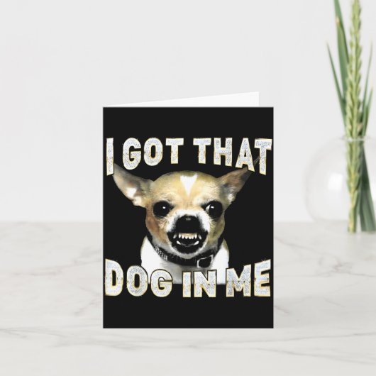 I Got That Dog In Me Funny Dog Chihuahua Lovers Me Kaart (Voorkant)