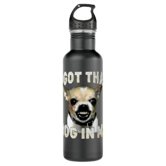 I Got That Dog in Me Funny Dog Chihuahua Lovers Waterfles