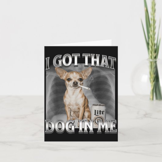 I Got That Dog In Me Funny Dog Meme Chihuahua Xray Kaart (Voorkant)