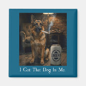 I Got That Dog In Me Funny German Shepherd Smoking Magneet (Voorkant)