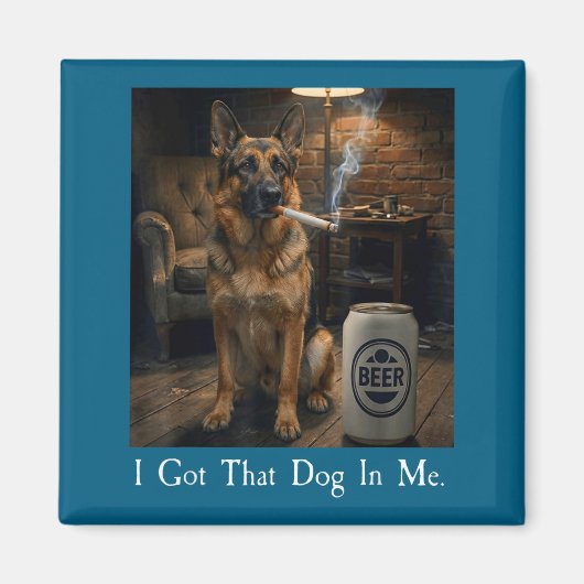 I Got That Dog In Me Funny German Shepherd Smoking Magneet (Voorkant)