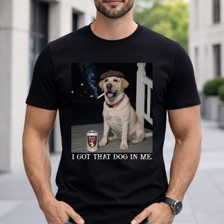 I Got That Dog In Me, Funny Labrador Retriever Pet T-shirt