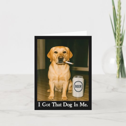 I Got That Dog In Me Funny Retriever Smoking Beer  Kaart (Voorkant)