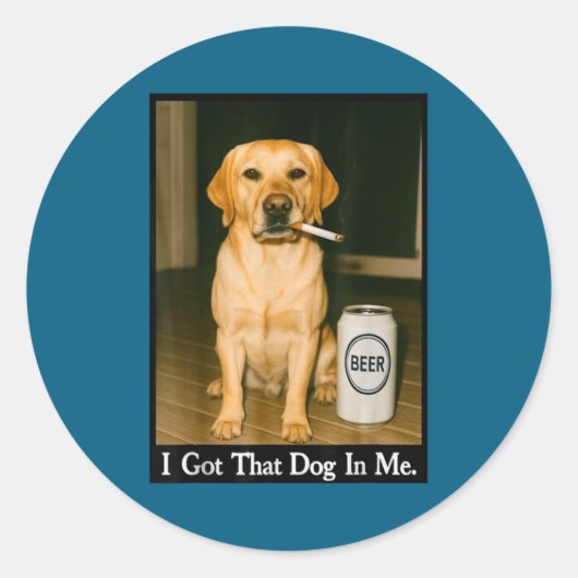 I Got That Dog In Me Funny Retriever Smoking Beer  Ronde Sticker (Voorkant)