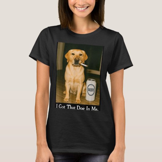 I Got That Dog In Me Funny Retriever Smoking Beer  T-shirt (Voorkant)