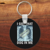 I Got That Dog In Me Hot Dog X-ray Meme  Sleutelhanger (Voorkant)