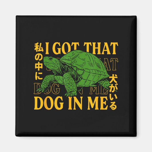 I Got That Dog In Me Turtle Japanese  Magneet (Voorkant)
