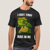 I Got That Frog In Me  T-shirt (Voorkant)