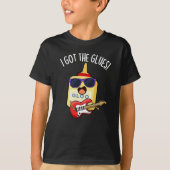 I Got The Glues Funny Blues Pun Dark BG T-shirt (Voorkant)