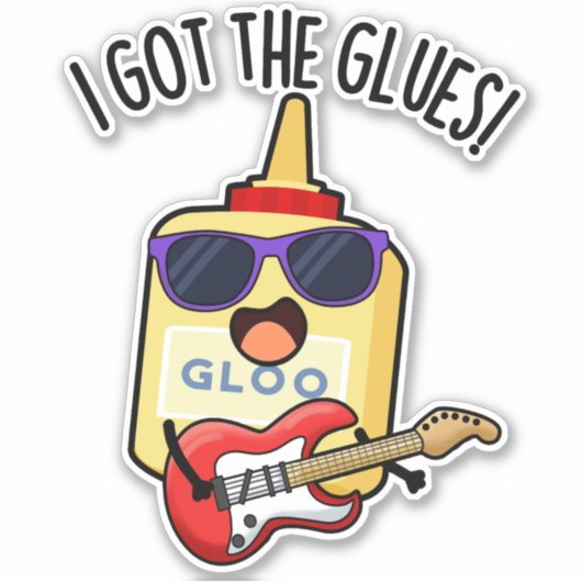 I Got The Glues Funny Blues Pun Sticker (Voorkant)
