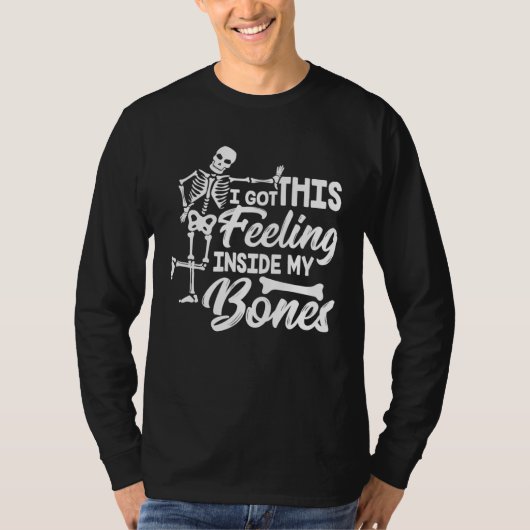 I Got This Feeling Inside My Bones Halloween Skele T-shirt (Voorkant)