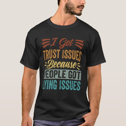 I Got Trust Issues Because People Got Lying Issues T-shirt (Voorkant)