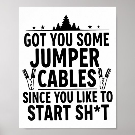 I Got You Some Jumper Cables Since You Like To Sta Poster (Voorkant)