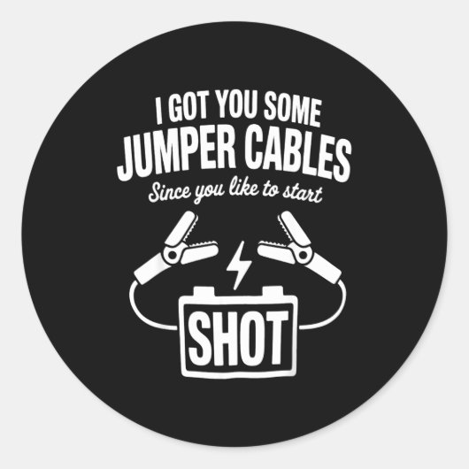 I Got You Some Jumper Cables Since You Like To Sta Ronde Sticker (Voorkant)