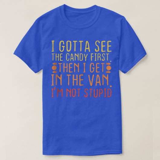 I Gotta See The Candy First T-shirt (Design voorkant)