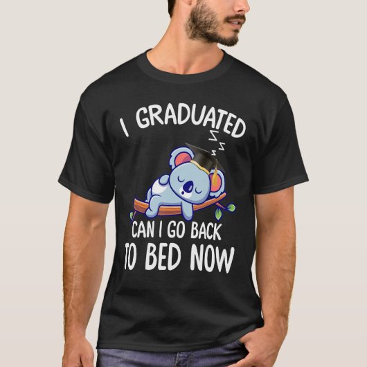 I Graduated Can I Go Back To Bed Now 2 T-shirt (Voorkant)