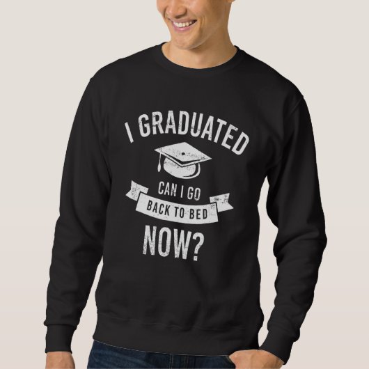I Graduated Can I Go Back To Bed Now Funny Graduat Trui (Voorkant)