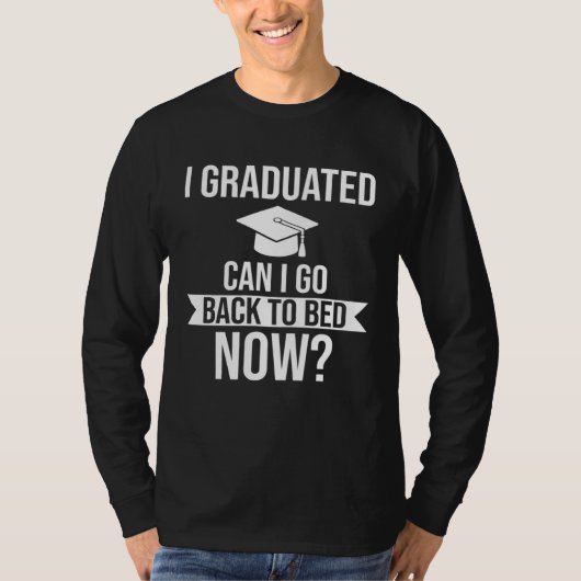 I graduated Can I go back to bed now Graduation   T-shirt (Voorkant)