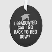 I Graduated Can I Go Back To Bed Now? Ornament (voorkant)