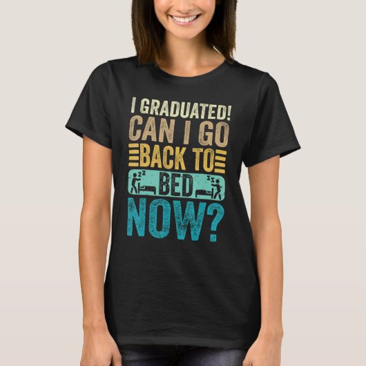 I Graduated Can I Go Back To Bed Now School  Gradu T-shirt (Voorkant)