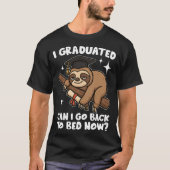 I Graduated Can I Go Back To Bed Now T-shirt (Voorkant)