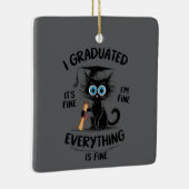 I Graduated It's Fine I'm Fine Everything Is Fine  Keramisch Ornament (Rechts)