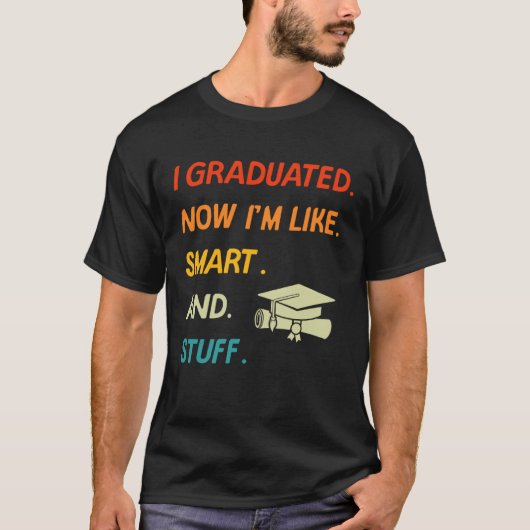 I Graduated Now I'm Like Smart And Stuff College H T-shirt (Voorkant)