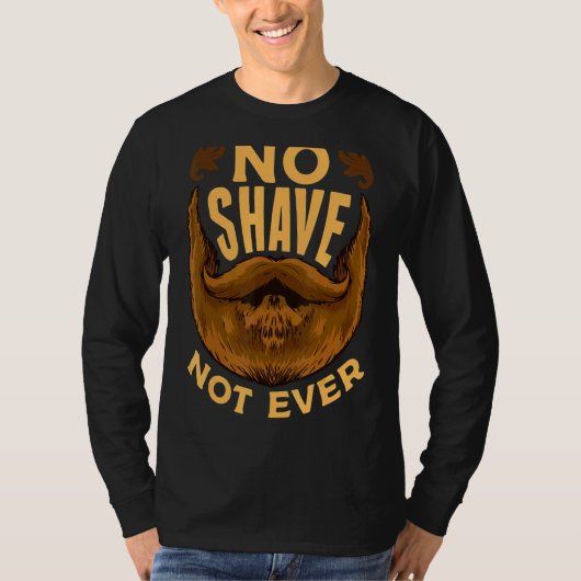 I Grew A Beard No Shave Not Ever This Is My Beard T-shirt (Voorkant)