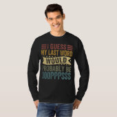 I Guess My Last Word Would Probably Be OOOPPPSSS T-shirt (Voorkant volledig)
